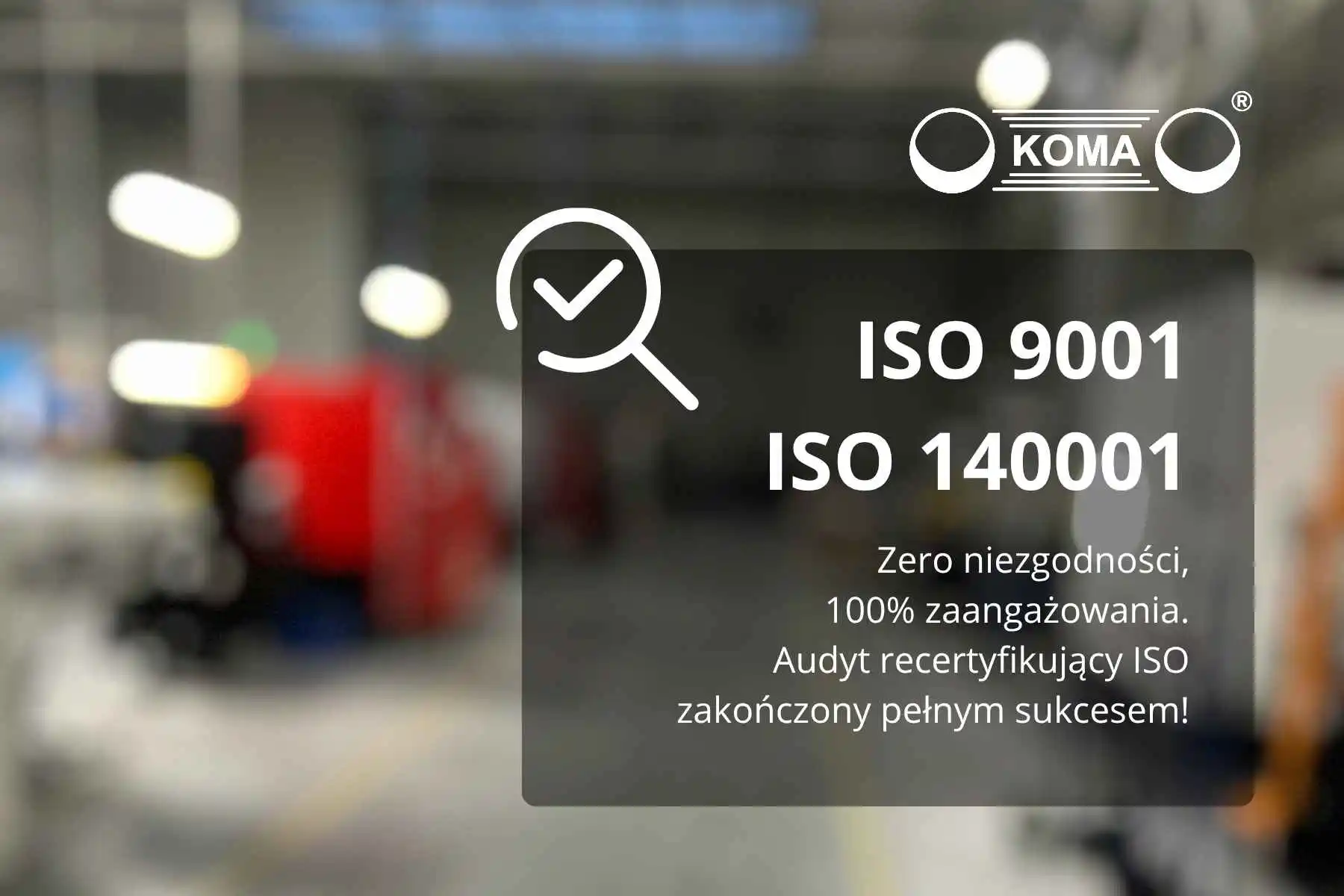 Certyfikaty ISO 9001 i 14001 przedłużone – bez żadnych zastrzeżeń